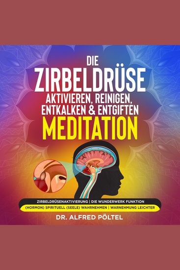 Die Zirbeldrüse aktivieren reinigen entkalken & entgiften - Meditation - Zirbeldrüsenaktivierung | Die Wunderwerk Funktion (Hormon) spirituell (Seele) wahrnehmen | Wahrnehmung leichter - cover