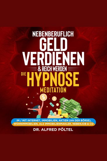 Nebenberuflich Geld verdienen & reich werden - die Hypnose Meditation - Im mit Internet Immobilien Aktien (an der Börse) - cover