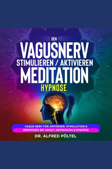 Den Vagusnerv stimulieren aktivieren - Meditation Hypnose - Vagus Nerv für Anfänger: Stimulation & beruhigen bei Angst Depression & Migräne - cover