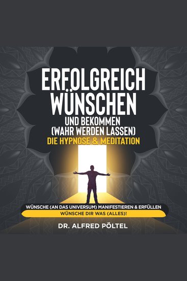 Erfolgreich wünschen und bekommen (wahr werden lassen) - die Hypnose & Meditation - Wünsche (an das Universum) manifestieren & erfüllen - Wünsche dir was (alles)! - cover