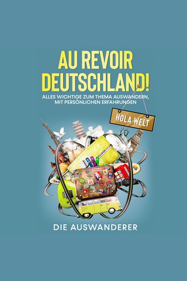 Au revoir Deutschland! Hola Welt - Alles Wichtige zum Thema Auswandern mit persönlichen Erfahrungen - cover