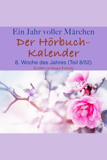 Ein Jahr voller Märchen: Der Hörbuch-Kalender - 8 Woche des Jahres Februar (Teil 8 52) - cover