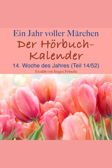 Ein Jahr voller Märchen: Der Hörbuch-Kalender - 14 Woche des Jahres April (Teil 14 52) - cover