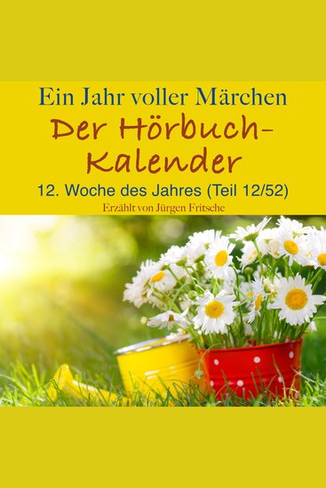 Ein Jahr voller Märchen: Der Hörbuch-Kalender - 12 Woche des Jahres März (Teil 12 52) - cover