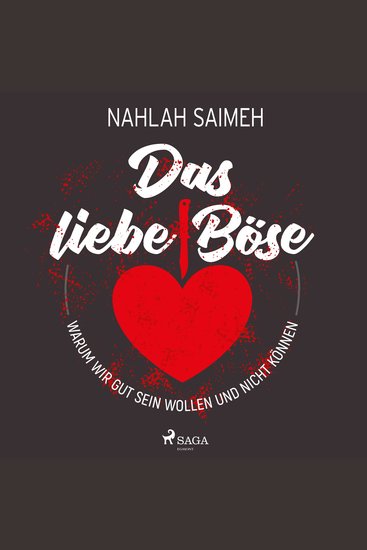 Das liebe Böse: Warum wir gut sein wollen und nicht können - cover