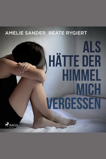Als hätte der Himmel mich vergessen: Verwahrlost und misshandelt im eigenen Elternhaus - cover