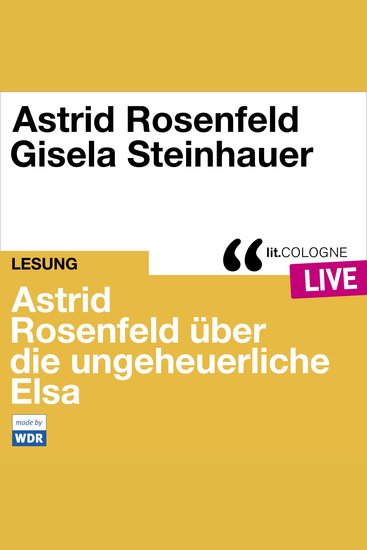 Astrid Rosenfeld über die ungeheuerliche Elsa - litCOLOGNE live (Ungekürzt) - cover