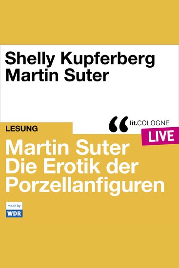 Martin Suter - Die Erotik der Porzellanfiguren - litCOLOGNE live (Ungekürzt) - cover