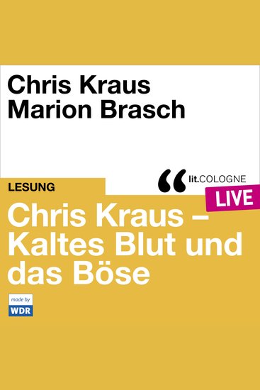 Chris Kraus - Kaltes Blut und das Boese - litCOLOGNE live (Ungekürzt) - cover