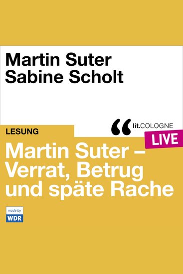 Martin Suter - Verrat Betrug und späte Rache - litCOLOGNE live (Ungekürzt) - cover