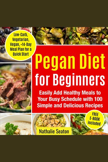 Pegan Diet for Beginners: Easily Add Healthy Meals to Your Busy Schedule with 100 Simple and Delicious Recipes (Low-Carb Vegetarian Vegan +14-Day Meal Plan for an Quick Start) - cover
