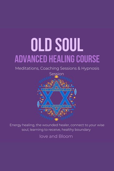 Old Soul Advanced Healing Course Meditations Coaching Sessions & Hypnosis Session - Energy healing the wounded healer connect to your wise soul learning to receive healthy boundary - cover