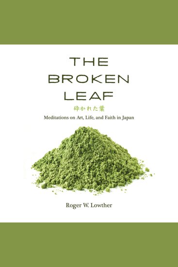 The Broken Leaf - Meditations on Art Life and Faith in Japan - cover