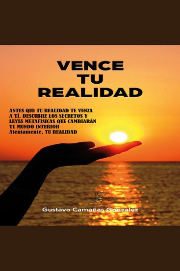 Vence tu realidad - Secretos y leyes metafísicas que cambiarán tu mundo interior - cover