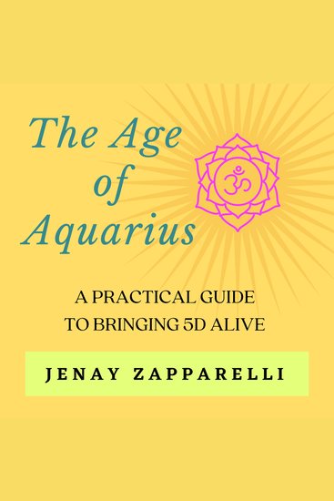 The Age of Aquarius - A Practical Guide to Bringing 5D Alive - cover