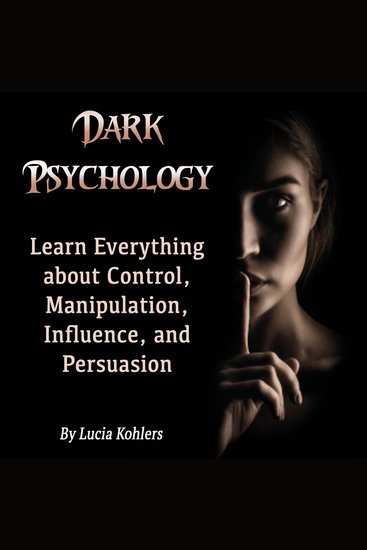 Dark Psychology - Learn Everything about Control Manipulation Influence and Persuasion - cover