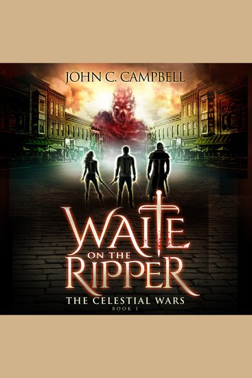 Waite on the Ripper The Celestial Wars—Episode 1 - A Superheroes Supernatural Action Adventure Series - cover