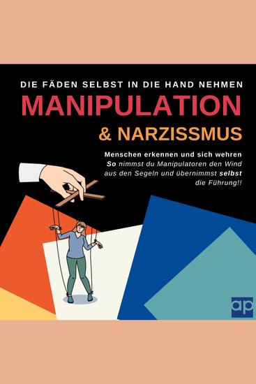 Manipulation und Narzissmus erkennen und sich wehren: Menschen erkennen - So nimmst du Manipulatoren den Wind aus den Segeln und übernimmst selbst die Führung - cover