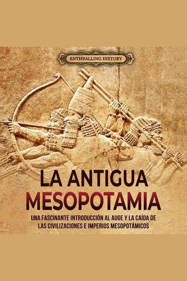 Antigua Mesopotamia: Una apasionante visión de la historia de Mesopotamia desde Eridu pasando por los sumerios acadios asirios hititas y persas hasta Alejandro Magno - cover