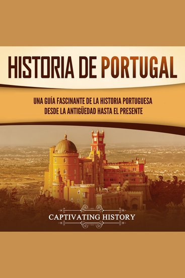 Historia de Portugal: Una guía fascinante de la historia portuguesa desde la antigüedad hasta el presente - cover