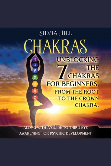 Chakras: Unblocking the 7 Chakras for Beginners from the Root to the Crown Chakra along with a Guide to Third Eye Awakening for Psychic Development - cover