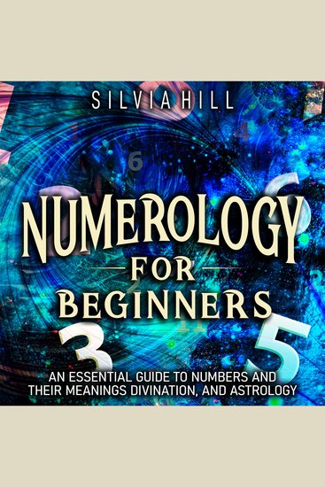 Numerology for Beginners: An Essential Guide to Numbers and Their Meanings Divination and Astrology - cover