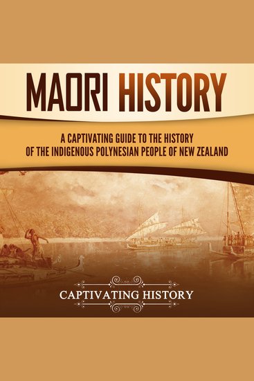 Māori History: A Captivating Guide to the History of the Indigenous Polynesian People of New Zealand - cover