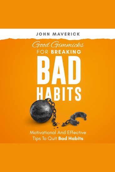 Good Gimmicks For Breaking Bad Habits - Motivational and Effective Tips to Quit Bad Habits - cover