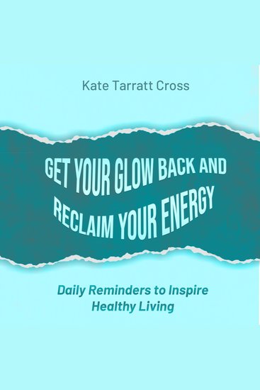Get Your Glow Back and Reclaim Your Energy - Daily Reminders to Inspire Healthy Living - cover