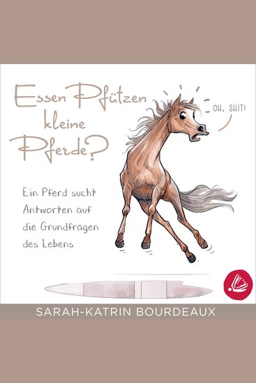 Essen Pfützen kleine Pferde? - Ein Pferd sucht Antworten auf die Grundfragen des Lebens - cover