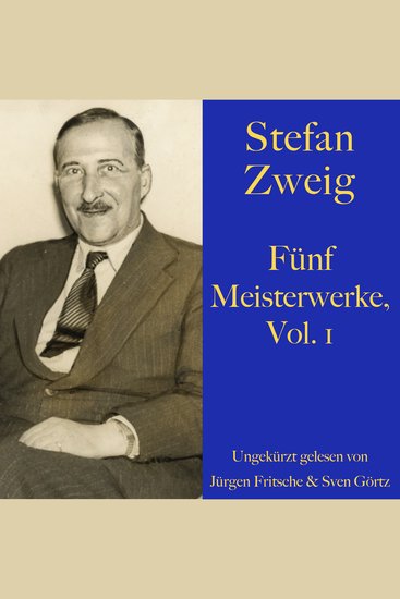 Stefan Zweig: Fünf Meisterwerke Vol 1 - Angst Brief einer Unbekannten Die unsichtbare Sammlung Die Liebe der Erika Ewald Die Frau und die Landschaft - cover