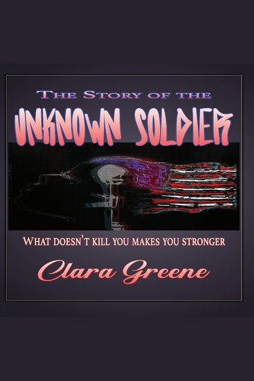 The Story of the Unknown Soldier - What Doesn't Kill You Makes You Stronger - cover