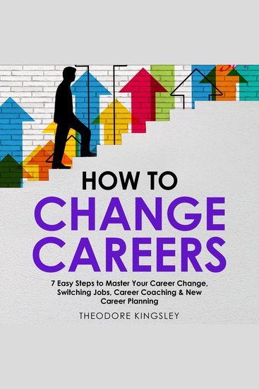 How to Change Careers: 7 Easy Steps to Master Your Career Change Switching Jobs Career Coaching & New Career Planning - cover