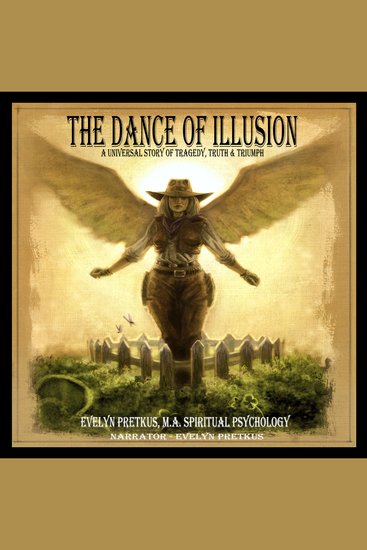 The Dance of Illusion - A Universal Story of Tragedy Truth & Triumph - cover