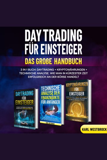 Daytrading für Einsteiger - Das große Handbuch - 3 in 1 Buch: Daytrading + Kryptowährungen+ Technische Analyse Wie man in kürzester Zeit erfolgreich an der Börse handelt - cover