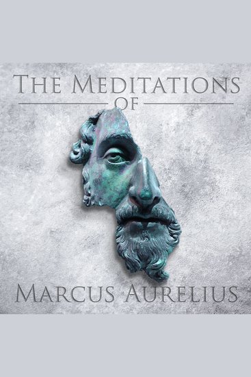 The Meditations of Marcus Aurelius - An Emperor's Advice on Crafting a Life of Virtue Honor Harmony and Happiness - cover