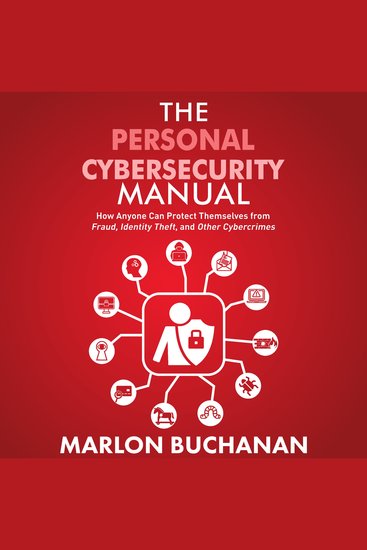 The Personal Cybersecurity Manual - How Anyone Can Protect Themselves from Fraud Identity Theft and Other Cybercrimes - cover