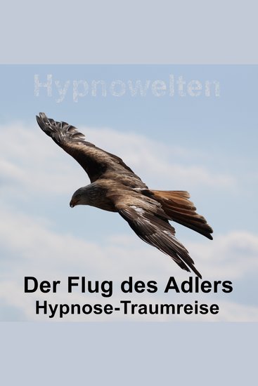 Der Flug des Adlers - Hypnose-Traumreise - cover