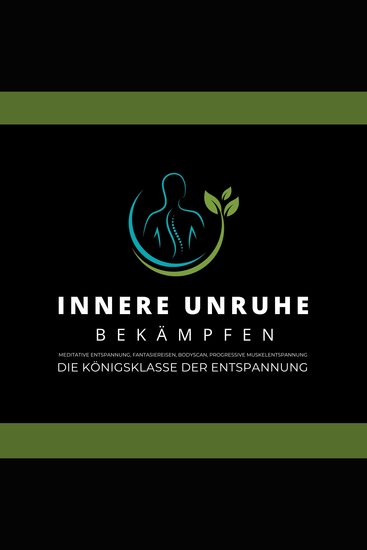 Innere Unruhe bekämpfen: Meditative Atementspannung Fantasiereisen Bodyscan Progressive Muskelentspannung - Die Königsklasse der Entspannung - cover