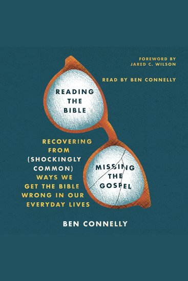 Reading the Bible Missing the Gospel - Recovering from (Shockingly Common) Ways We Get the Bible Wrong in Our Everyday Lives - cover