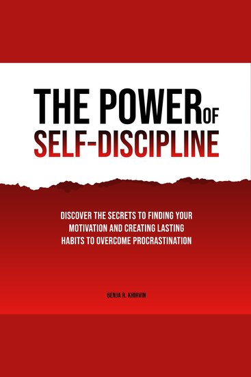 Power of Self-Discipline The: Discover The Secrets To Finding Your Motivation And Creating Lasting Habits To Overcome Procrastination - cover