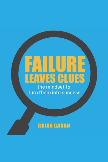 Failure Leaves Clues - The Mindset To Turn Them Into Success - cover