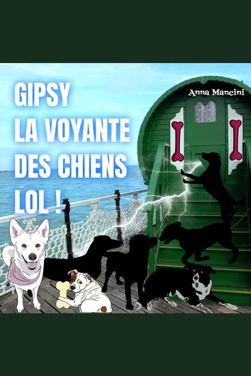 Gipsy La Voyante des Chiens LOL ! - Fiction - cover