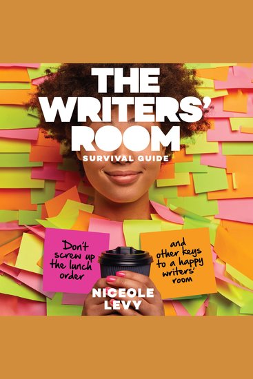 The Writer's Room Survival Guide - Don’t Screw Up the Lunch Order and Other Keys to a Happy Writers' Room - cover