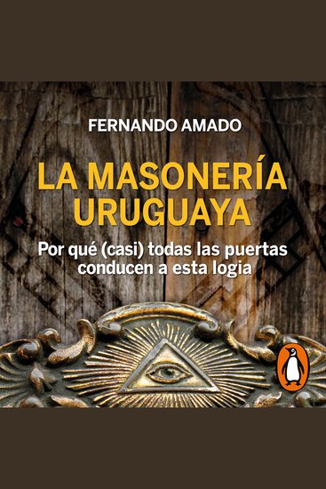 La masonería Uruguaya - Por qué (casi) todas las puertas conducen a esta logia - cover