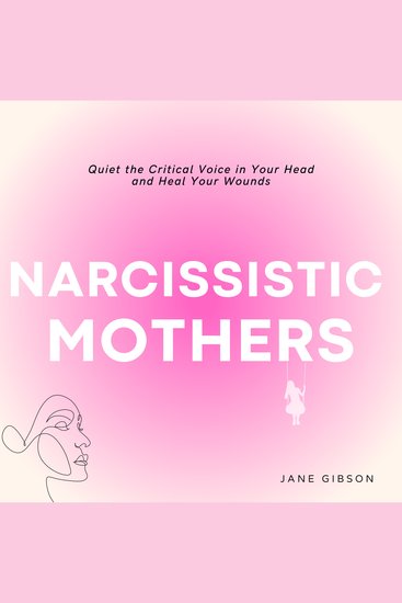 Narcissistic Mothers - Quiet the Critical Voice in Your Head and Heal your Wonds - cover