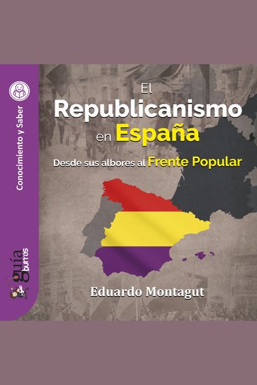 GuíaBurros: El Republicanismo en España - Desde sus albores al Frente Popular - cover