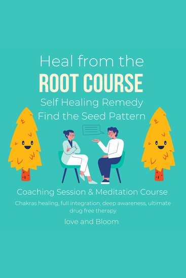 Heal from the root course Self Healing Remedy Find the Seed Pattern Coaching Session & Meditation Course - Chakras healing full integration deep awareness ultimate drug free therapy - cover