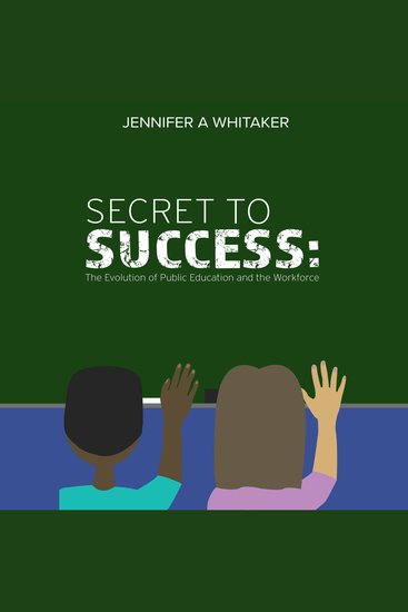Secret to Success: - The Evolution of Public Education and the Workforce - cover