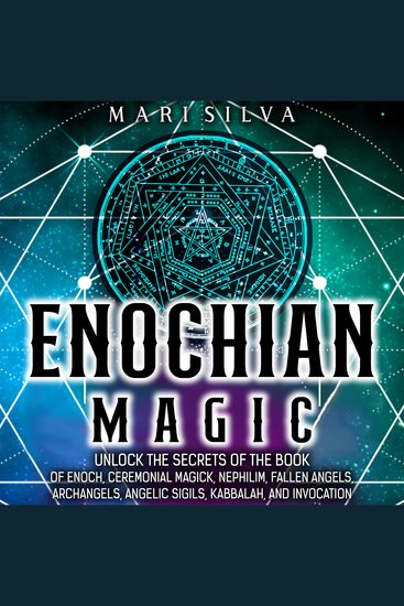 Enochian Magic: Unlock the Secrets of the Book of Enoch Ceremonial Magick Nephilim Fallen Angels Archangels Angelic Sigils Kabbalah and Invocation - cover